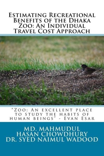 Cover for Md Mahmudul Hasan Chowdhury · Estimating Recreational Benefits of the Dhaka Zoo: an Individual Travel Cost Approach (Taschenbuch) (2014)