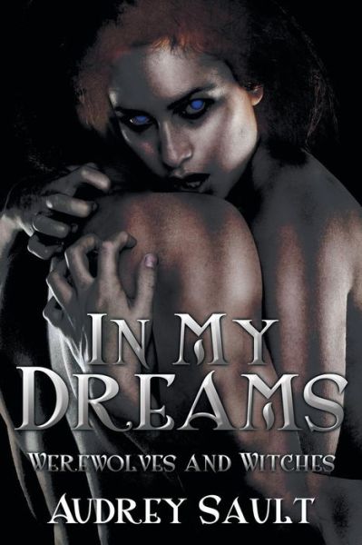 Cover for Audrey Sault · In My Dreams: Werewolves and Witches (Paperback Book) (2015)