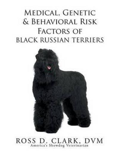 Cover for Dvm Ross D Clark · Medical, Genetic &amp; Behavioral Risk Factors of Black Russian Terriers (Paperback Bog) (2015)