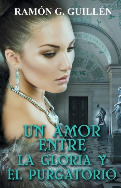 Cover for Ramon G Guillen · Un Amor Entre La Gloria Y El Purgatorio (Taschenbuch) (2015)