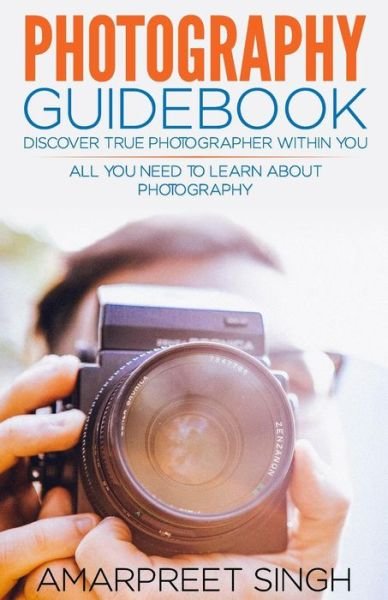 Cover for Amarpreet Singh · Photography Guidebook- Discover true photographer within you (Paperback Bog) (2015)