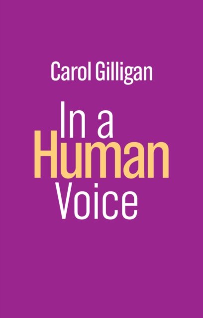 In a Human Voice - Gilligan, Carol (New York University) - Books - John Wiley and Sons Ltd - 9781509556786 - September 1, 2023