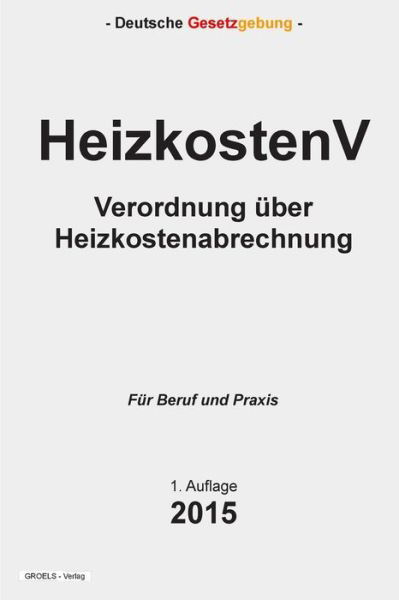 Cover for Groelsv Verlag · Heizkostenv: Verordnung Uber Heizkostenabrechnung (Paperback Bog) (2015)