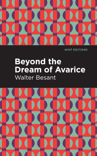 Cover for Walter Besant · Beyond the Dreams of Avarice - Mint Editions (Inbunden Bok) (2022)