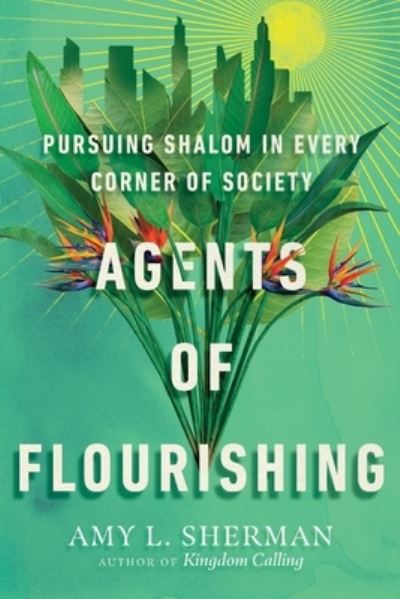 Agents of Flourishing – Pursuing Shalom in Every Corner of Society - Amy L. Sherman - Books - InterVarsity Press - 9781514000786 - May 10, 2022