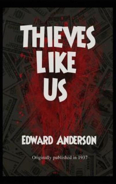 Cover for Edward Anderson · Thieves Like Us (Hardcover Book) (2018)