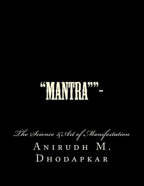 Cover for Anirudh M Dhodapkar · `mantra``-: the Art &amp;science of Manifestation (Paperback Book) (2015)