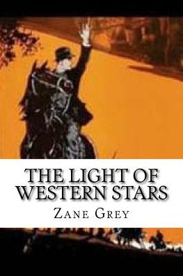 The Light of Western Stars - Zane Grey - Libros - Createspace - 9781517195786 - 6 de septiembre de 2015