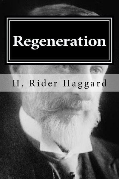 Regeneration - Sir H Rider Haggard - Kirjat - Createspace Independent Publishing Platf - 9781519753786 - tiistai 8. joulukuuta 2015