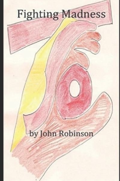 Fighting Madness - John Robinson - Livros - Independently Published - 9781520698786 - 25 de fevereiro de 2017