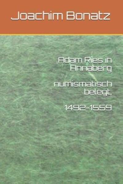Cover for Joachim Bonatz · Adam Ries in Annaberg Numismatisch Belegt, 1492-1559 (Paperback Bog) (2017)