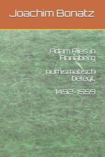 Cover for Joachim Bonatz · Adam Ries in Annaberg Numismatisch Belegt, 1492-1559 (Paperback Bog) (2017)