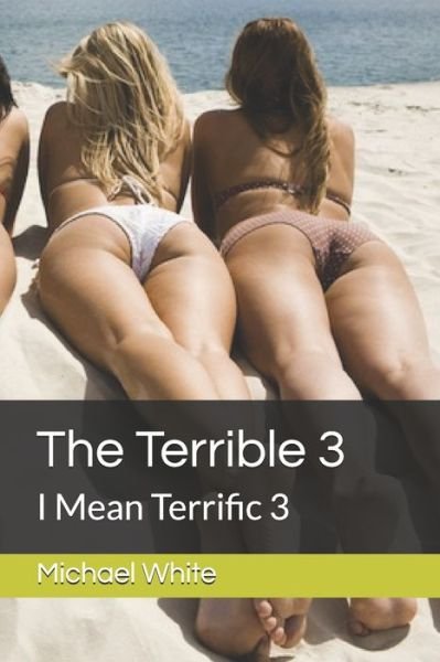 The Terrible 3 - Michael White - Bøker - Independently Published - 9781521279786 - 12. mai 2017