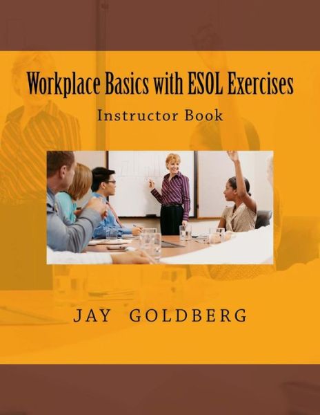 Cover for Jay Goldberg · Workplace Basics with ESOL Exercises : Instructor Book (Paperback Book) (2016)