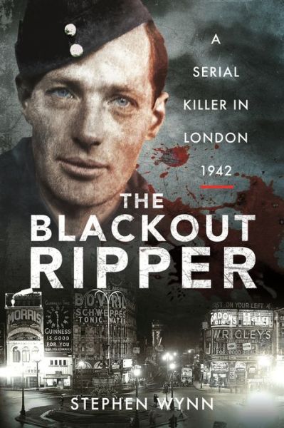 Cover for Stephen Wynn · The Blackout Ripper: A Serial Killer in London 1942 (Paperback Book) (2022)