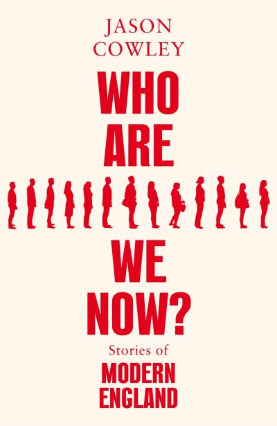 Cover for Jason Cowley · Who Are We Now?: Stories of Modern England (Hardcover Book) (2022)