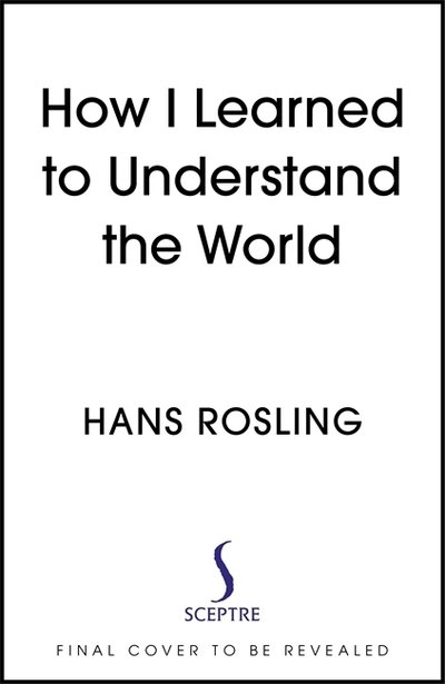 Cover for Hans Rosling · How I Learned to Understand the World: BBC RADIO 4 BOOK OF THE WEEK (Paperback Book) (2020)