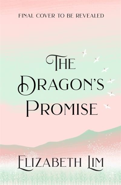 Cover for Elizabeth Lim · The Dragon's Promise: the Sunday Times bestselling magical sequel to Six Crimson Cranes - Six Crimson Cranes (Hardcover bog) (2022)
