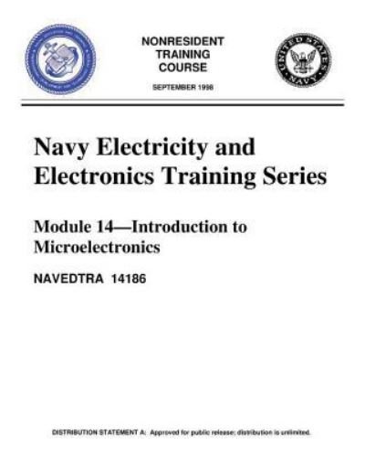 Cover for United States Navy · The Navy Electricity and Electronics Training Series : Module 14 Introduction To Introduction to Microelectronics, covers microelectronics technology and miniature and microminiature circuit repair. (Paperback Book) (2016)