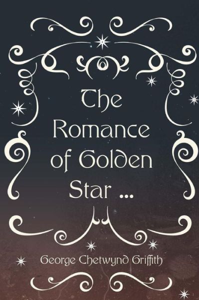 Cover for George Chetwynd Griffith · The Romance of Golden Star ... (Paperback Book) (2016)