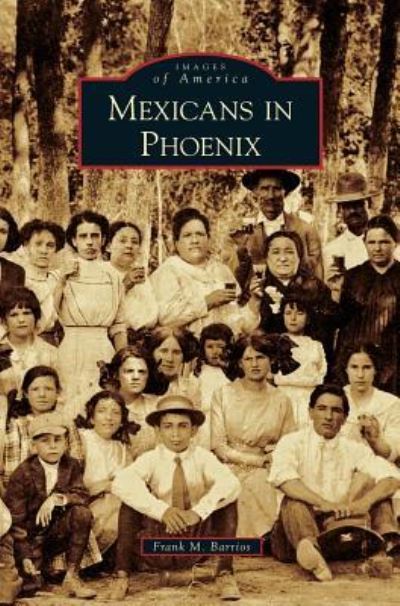 Cover for Frank M Barrios · Mexicans in Phoenix (Hardcover Book) (2008)