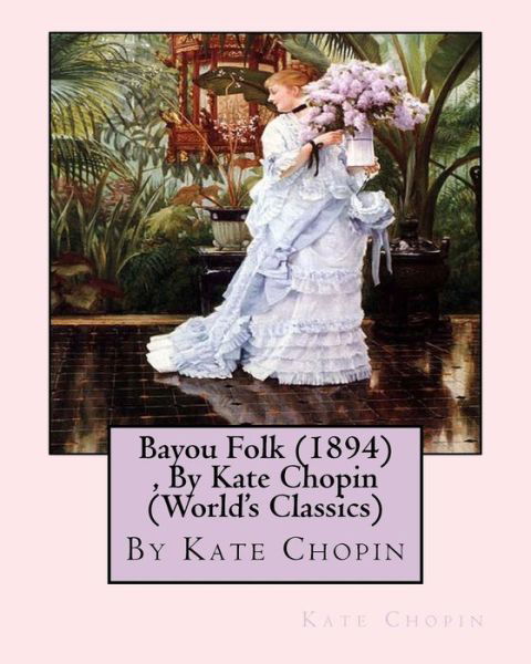 Cover for Kate Chopin · Bayou Folk (1894), By Kate Chopin (World's Classics) (Paperback Book) (2016)