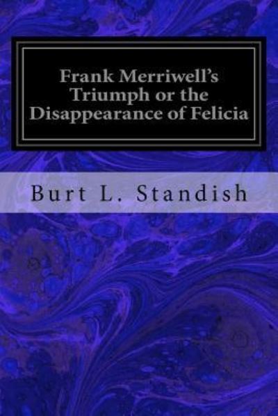 Cover for Burt L. Standish · Frank Merriwell's Triumph or the Disappearance of Felicia (Paperback Book) (2016)