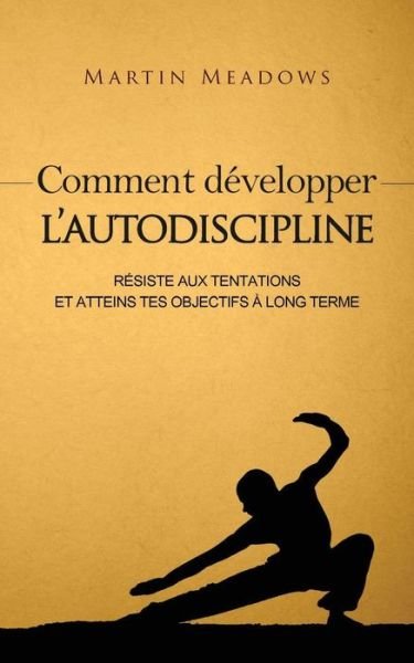 Cover for Martin Meadows · Comment developper l'autodiscipline (Paperback Book) (2016)