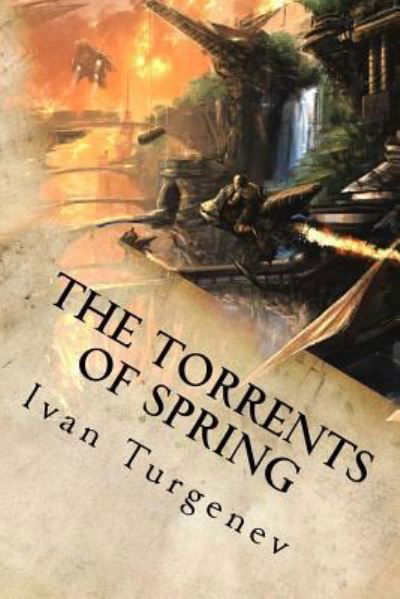 The Torrents of Spring - Ivan Turgenev - Kirjat - Createspace Independent Publishing Platf - 9781539058786 - perjantai 23. syyskuuta 2016