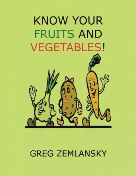 Cover for Greg Zemlansky · Know Your Fruits And Vegetables! (Paperback Book) (2016)