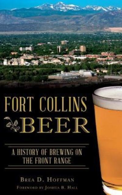 Cover for Brea D Hoffman · Fort Collins Beer (Gebundenes Buch) (2017)
