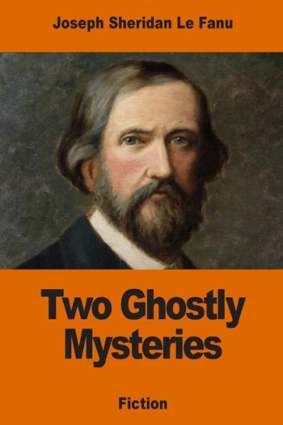 Cover for Joseph Sheridan Le Fanu · Two Ghostly Mysteries (Paperback Book) (2017)