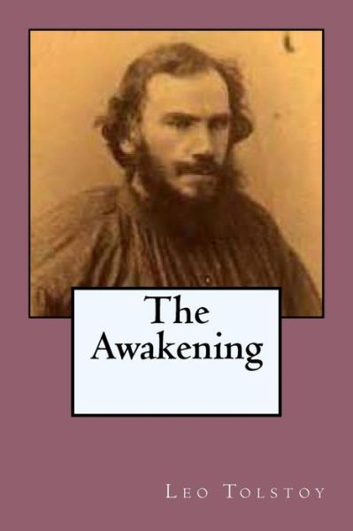 The Awakening - Leo Tolstoy - Kirjat - Createspace Independent Publishing Platf - 9781542634786 - keskiviikko 18. tammikuuta 2017