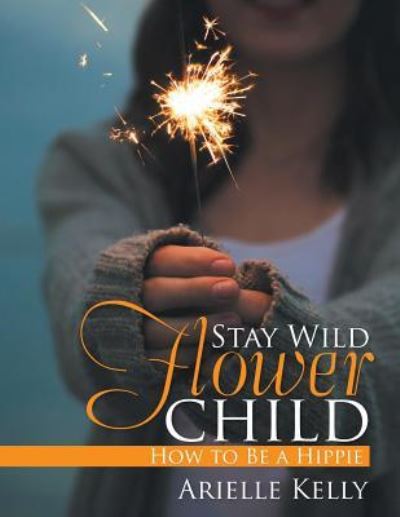 Cover for Arielle Kelly · Stay Wild Flower Child (Paperback Book) (2017)