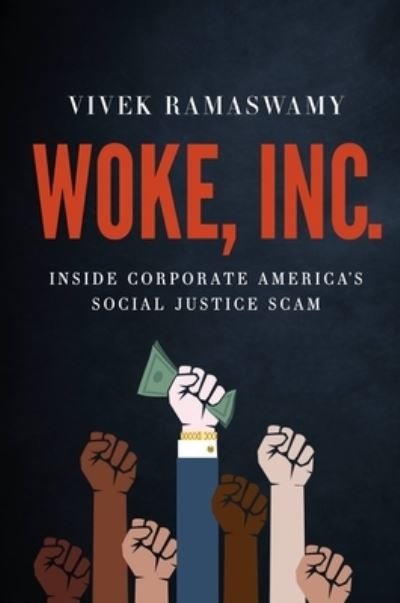 Cover for Vivek Ramaswamy · Woke, Inc. : Inside Corporate America's Social Justice Scam (Hardcover Book) (2021)