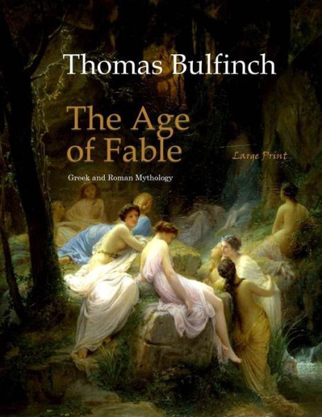 The Age of Fable - Thomas Bulfinch - Livros - Createspace Independent Publishing Platf - 9781546313786 - 30 de abril de 2017