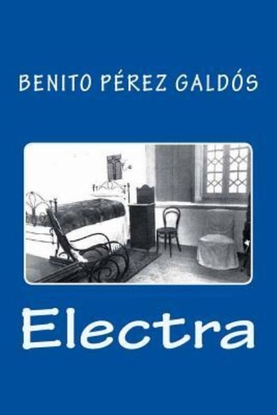 Electra - Benito Perez Galdos - Livros - Createspace Independent Publishing Platf - 9781546553786 - 7 de maio de 2017