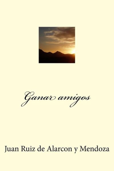 Cover for Juan Ruiz de Alarcon y Mendoza · Ganar amigos (Taschenbuch) (2017)