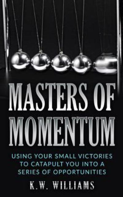 Masters Of Momentum - K W Williams - Kirjat - Createspace Independent Publishing Platf - 9781548658786 - keskiviikko 5. heinäkuuta 2017