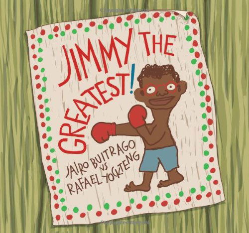 Jimmy the Greatest! /pdf - Jairo Buitrago - Books - Groundwood Books Ltd ,Canada - 9781554981786 - June 14, 2012