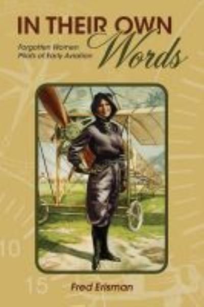 Cover for Fred Erisman · In Their Own Words: Forgotten Women Pilots of Early Aviation - Purdue Studies in Aeronautics and Astronautics (Paperback Book) (2021)