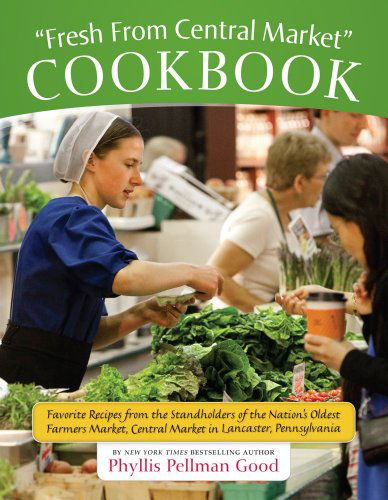 Cover for Phyllis Good · Fresh From Central Market Cookbook: Favorite Recipes From The Standholders Of The Nation's Oldest Farmers Market, Ce (Paperback Book) [Original edition] (2009)