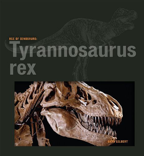 Cover for Sara Gilbert · Tyrannosaurus Rex (Age of Dinosaurs) (Hardcover Book) (2010)