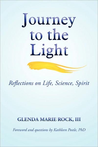 Cover for Glenda Marie Rock III · Journey to the Light: Reflections on Life, Science, Spirit (Paperback Book) (2008)