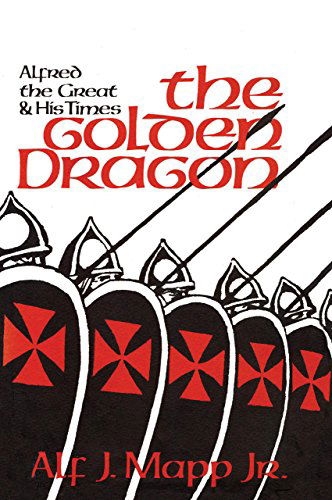 Cover for Mapp, Alf J., Jr. · The Golden Dragon: Alfred the Great and His Times (Taschenbuch) (2014)