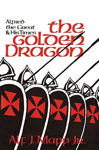 Cover for Mapp, Alf J., Jr. · The Golden Dragon: Alfred the Great and His Times (Paperback Book) (2014)
