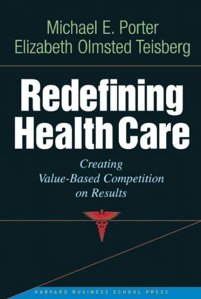 Cover for Michael E. Porter · Redefining Health Care: Creating Value-based Competition on Results (Hardcover Book) (2006)