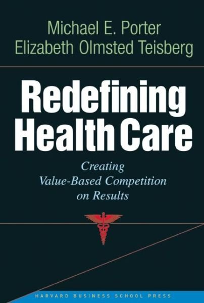 Cover for Michael E. Porter · Redefining Health Care: Creating Value-based Competition on Results (Inbunden Bok) (2006)