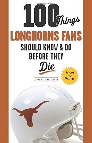 Cover for Jenna Hays McEachern · 100 Things Longhorns Fans Should Know &amp; Do Before They Die - 100 Things...Fans Should Know (Paperback Book) [Revised and Updated! edition] (2014)