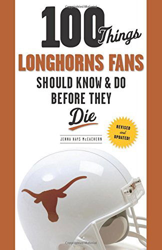 100 Things Longhorns Fans Should Know & Do Before They Die - 100 Things...Fans Should Know - Jenna Hays McEachern - Books - Triumph Books - 9781600789786 - September 1, 2014